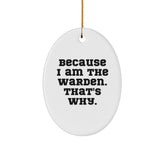 Warden Gifts, Oval Ornament, Because I Am The Warden. That's Why., Christmas Unique Gifts from Friends to Family - Image 1